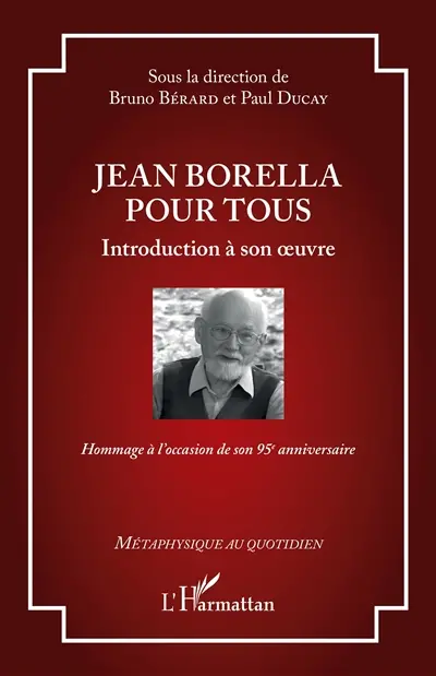 Jean Borella pour tous : introduction à son oeuvre : hommage à l'occasion de son 95e anniversaire