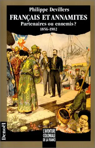Français et Annamites. Français et Annamites : partenaires ou ennemis ? : 1856-1902