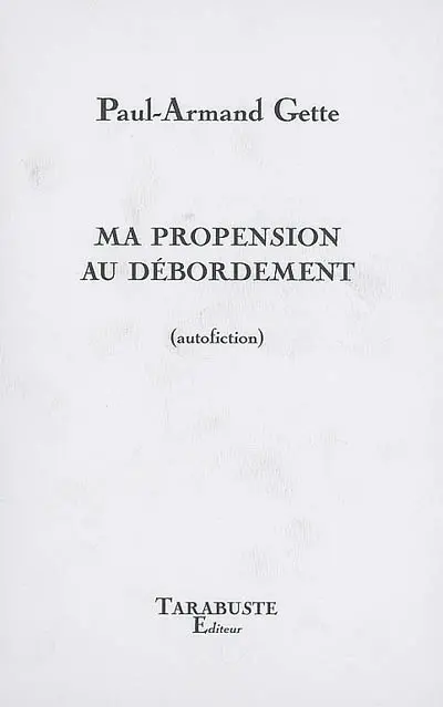 Ma propension au débordement : autofiction