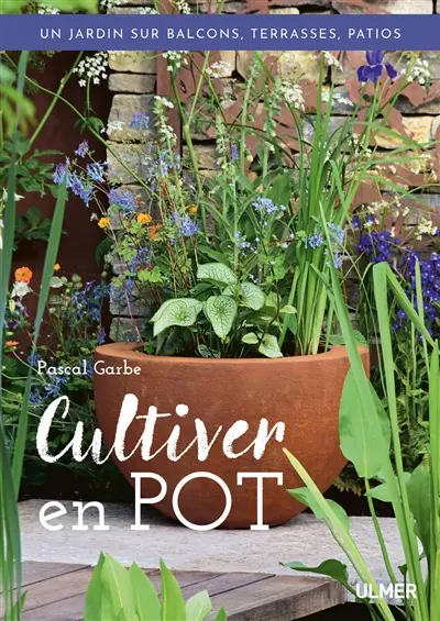 Cultiver en pot : un jardin sur balcons, terrasses, patios