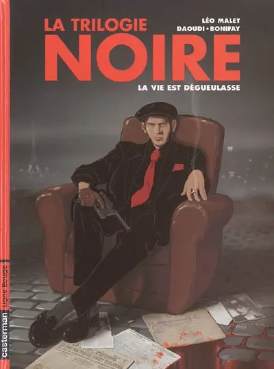 La trilogie noire. Vol. 1. La vie est dégueulasse