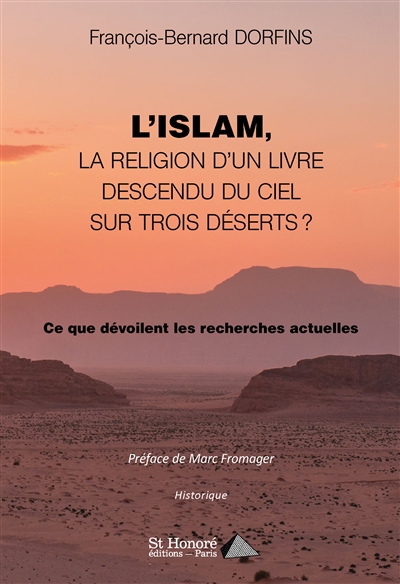 L'islam, la religion d'un livre descendu du ciel sur trois déserts ? : ce que dévoilent les recherches actuelles