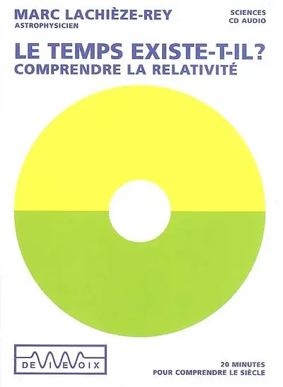Le temps existe-t-il ? : comprendre la relativité : 20 minutes pour comprendre le siècle