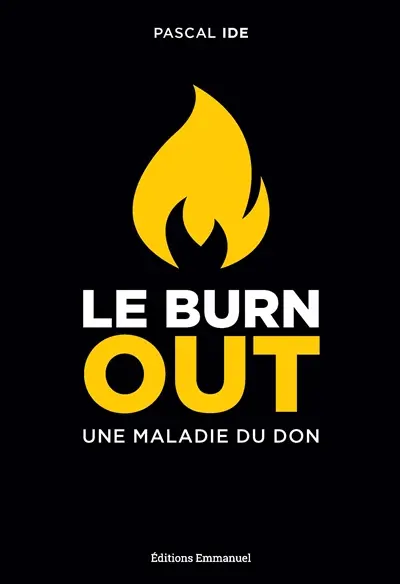 Le burn out, une maladie du don : le comprendre, le reconnaître, le traiter