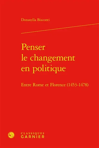 Penser le changement en politique : entre Rome et Florence (1453-1478)