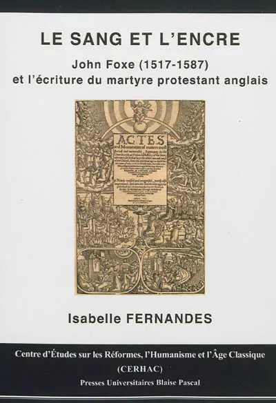 Le sang et l'encre : John Foxe (1517-1587) et l'écriture du martyre protestant anglais