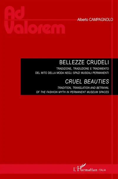 Bellezze Crudeli : tradizione, traduzione e tradimento del mito della moda negli spazi museali permanenti. Cruel beauties : tradition, translation and betrayal of the fashion myth in permanent museum spaces