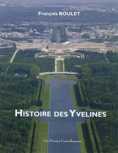 Histoire des Yvelines : l'esprit des lieux et des siècles dans l'Ouest parisien