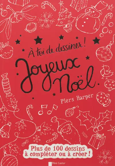 A toi de dessiner !. Joyeux Noël : plus de 100 dessins à compléter ou à créer !
