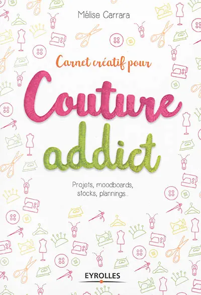 Carnet créatif pour couture addict : projets, moodboards, stocks, plannings...