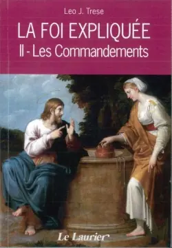 La foi expliquée. Vol. 2. Les commandements