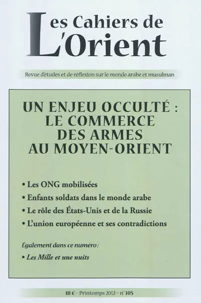 Cahiers de l'Orient (Les), n° 105. Un enjeu occulté : le commerce des armes au Moyen-Orient