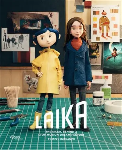 Laika : The Magic Behind Stop-Motion Dream Factory : Two Decades of Groundbreaking Animation from Coraline to Wildwood
