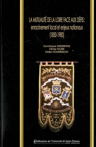 La Mutualité de la Loire face aux défis : enracinement local et enjeux nationaux (1850-1980)