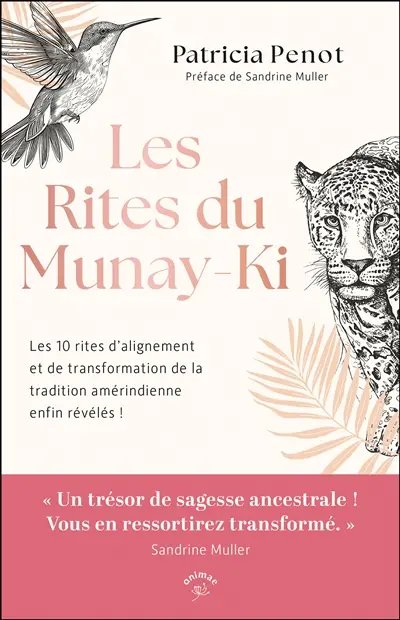 Les rites du Munay-Ki : les 10 rites d'alignement et de transformation de la tradition amérindienne enfin révélés !