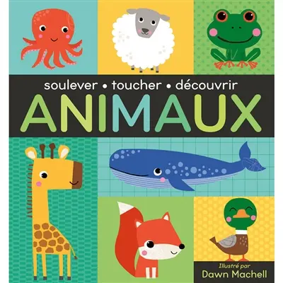 Animaux : soulever, toucher, découvrir