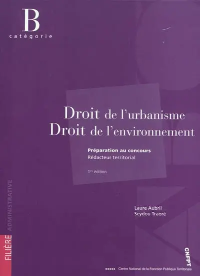 Droit de l'urbanisme, droit de l'environnement : préparation au concours rédacteur territorial, catégorie B