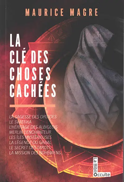 La clé des choses cachées : la sagesse des druides, le svastika, l'héritage des albigeois, Merlin l'enchanteur, les îles mystérieuses, la légende du Graal, le secret des tarots, la mission des Bohémiens...