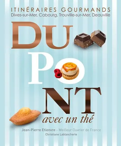 Dupont avec un thé : itinéraires gourmands : Dives-sur-Mer, Cabourg, Trouville-sur-Mer, Deauville