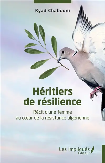 Héritiers de résistance : récit d'une femme au coeur de la résistance algérienne