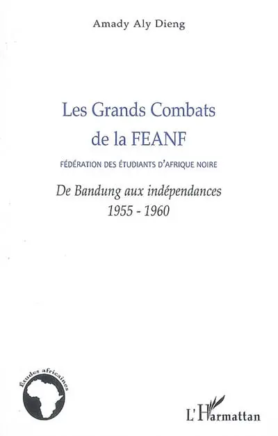 Les grands combats de la Fédération des étudiants d'Afrique noire : de Bandung aux indépendances : 1955-1960