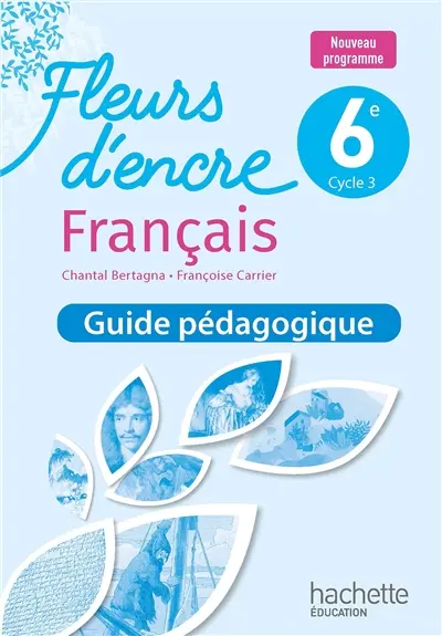 Français 6e, cycle 3 : guide pédagogique, livre du professeur : nouveau programme