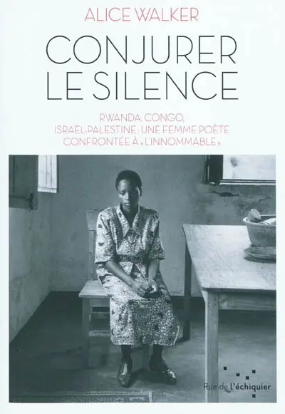 Conjurer le silence : Rwanda, Congo, Israël-Palestine : une femme poète confrontée à l'innommable