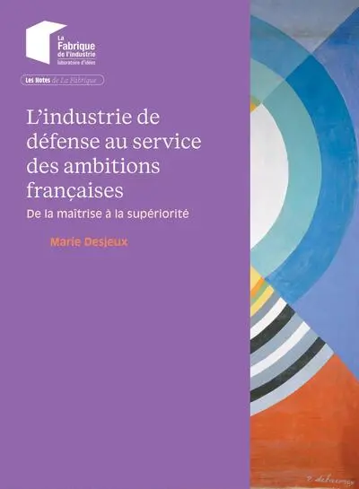 L'industrie de défense au service des ambitions françaises : de la maîtrise à la supériorité