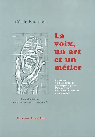 La voix, un art et un métier : anatomie, physiologie, acoustique, phonétique, technique de la voix professionnelle
