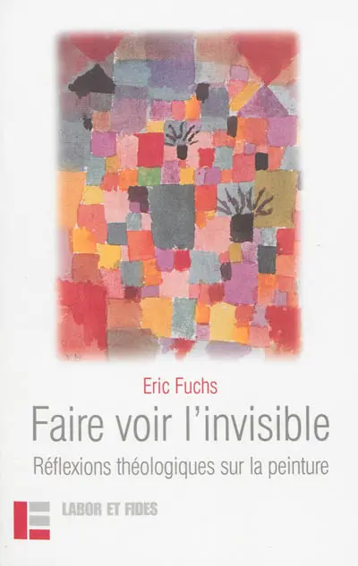 Faire voir l'invisible : réflexions théologiques sur la peinture