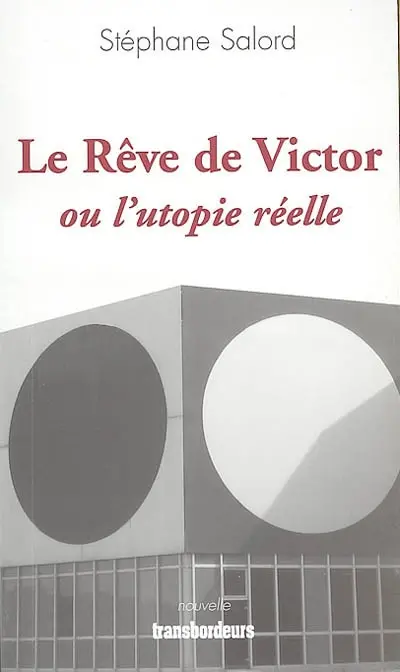 Le rêve de Victor ou L'utopie réelle : nouvelle