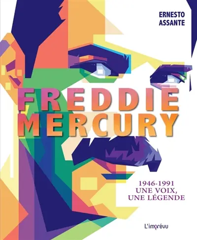 Freddie Mercury : 1946-1991 : une voix, une légende