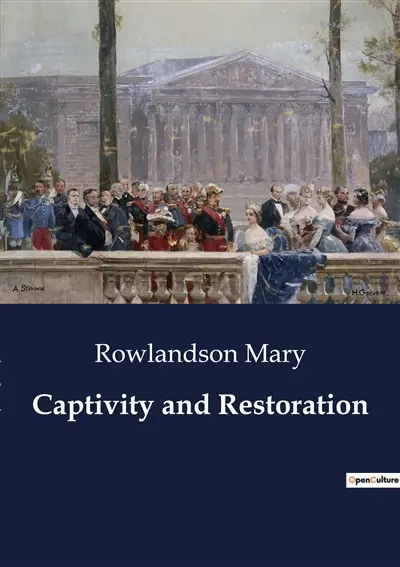 Captivity and Restoration : A First-Person Account of Survival and Faith During King Philip's War