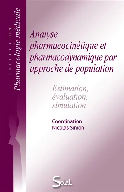 Analyse pharmacocinétique et pharmacodynamique par approche de population : estimation, évaluation, simulation