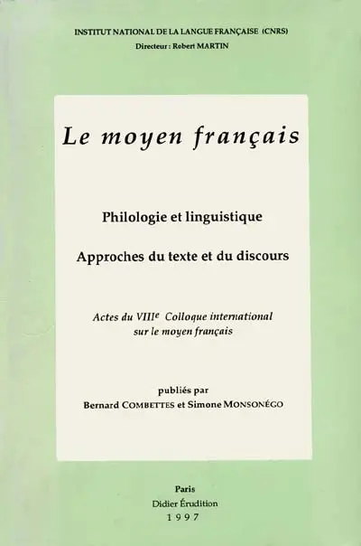 Le moyen français, philologie et linguistique, approches du texte et du discours : actes du VIIIe colloque international sur le moyen français, Nancy 5-7 sept. 1994