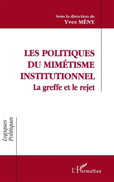 Les politiques du mimétisme institutionnel : la greffe et le rejet
