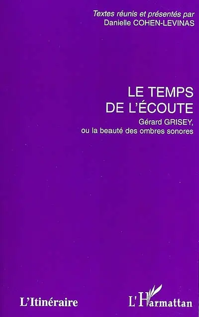 Le temps de l'écoute : Gérard Grisey ou La beauté des ombres sonores