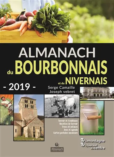 Almanach du Bourbonnais et du Nivernais 2019 : terroir et traditions, recettes de terroir, trucs et astuces, jeux et agenda, cartes postales anciennes