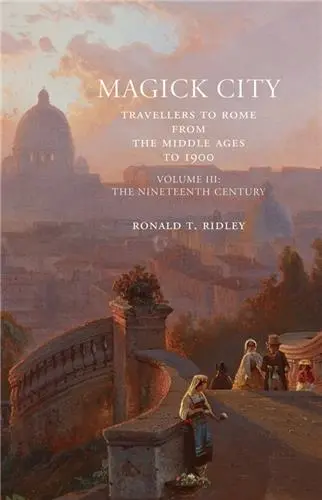 Magick City : Travellers to Rome Vol. III : The Nineteenth Century