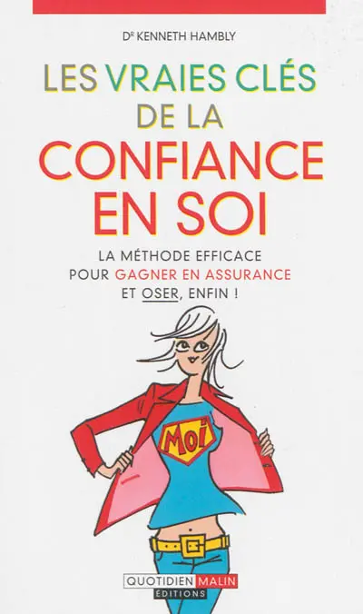 Les vraies clés de la confiance en soi : la méthode efficace pour gagner en assurance et oser, enfin !