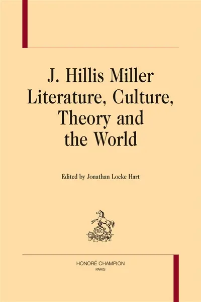 J. Hillis Miller : literature, culture, theory and the world