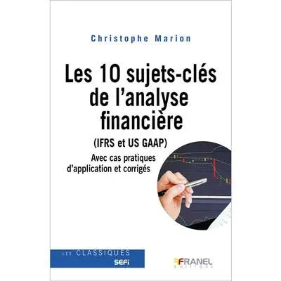 Les 10 sujets-clés de l'analyse financière (IFRS et US GAAP) : IFRS et US GAAP avec cas pratiques d'application et corrigés