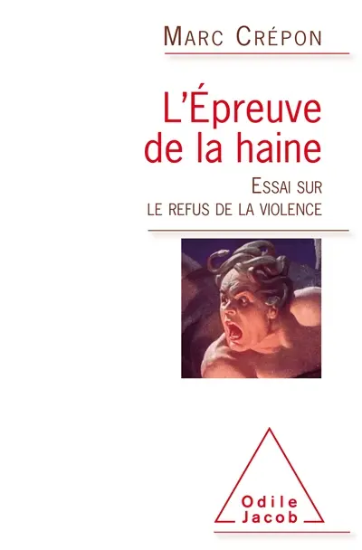 L'épreuve de la haine : essai sur le refus de la violence