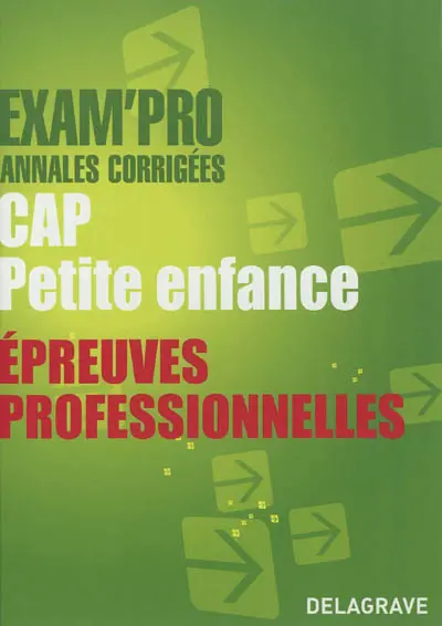 CAP petite enfance : épreuves professionnelles : annales corrigées