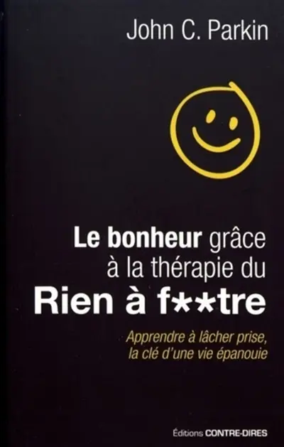 Le bonheur grâce à la thérapie du rien à f**tre : apprendre à lâcher prise, la clé d'une vie épanouie
