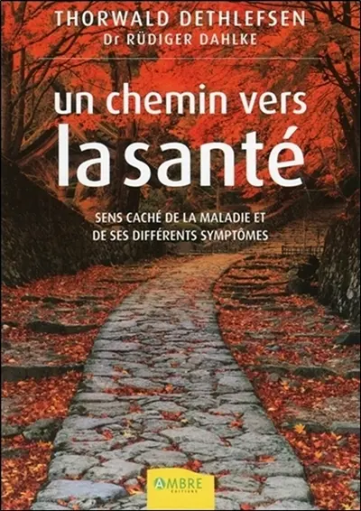 Un chemin vers la santé : sens caché de la maladie et de ses différents symptômes