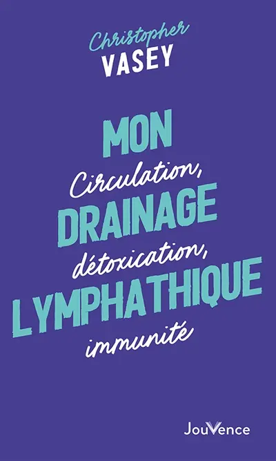Mon drainage lymphatique : circulation, détoxication, immunité