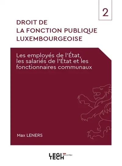 Droit de la fonction publique luxembourgeoise. Vol. 2. Les employés de l'Etat, les salariés de l'Etat et les fonctionnaires communaux