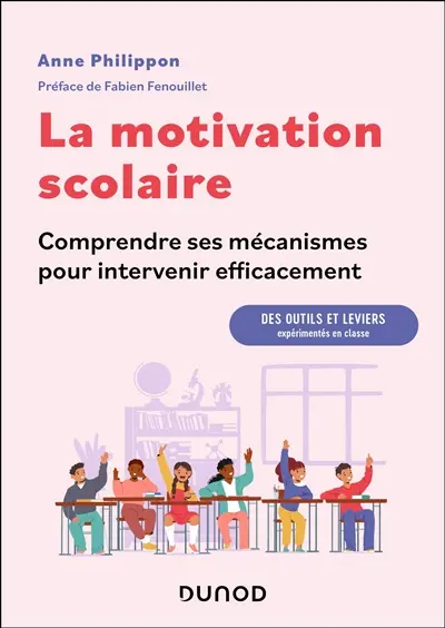 La motivation scolaire : comprendre ses mécanismes pour intervenir efficacement : des outils et leviers expérimentés en classe