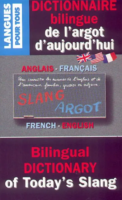 Dictionnaire bilingue de l'argot d'aujourd'hui. Bilingual dictionary of today's slang